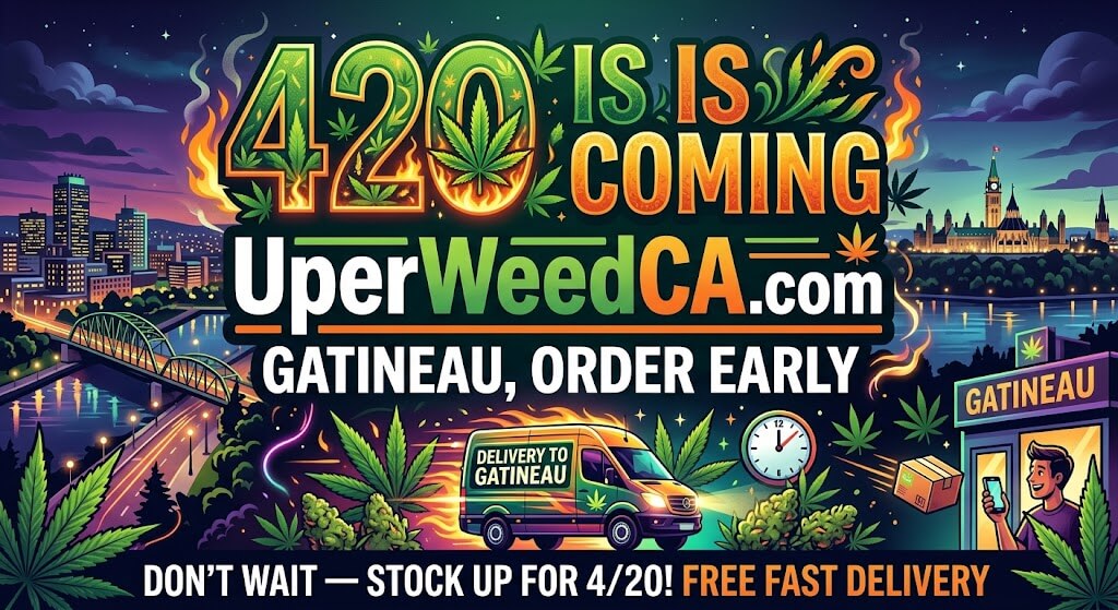 420 Is Coming — Gatineau, Order Early | Uper Weed